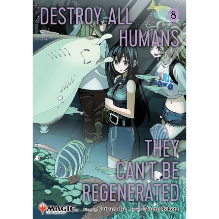 Destroy All Humans. They Can't Be Regenerated. A Magic: The Gathering Manga, Vol. 8