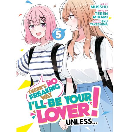 There's No Freaking Way I'll be Your Lover! Unless... (Manga) Vol. 5