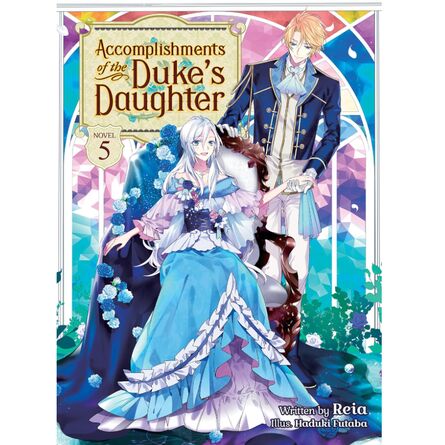 Accomplishments of the Duke's Daughter (Light Novel) Vol. 5